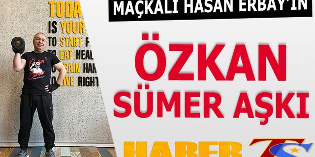 TOBB Daire Başkanı Maçkalı Hasan Erbay’ın  Özkan Sümer Aşkı