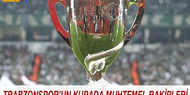 Trabzonspor'un Kupada Muhtemel Rakipleri