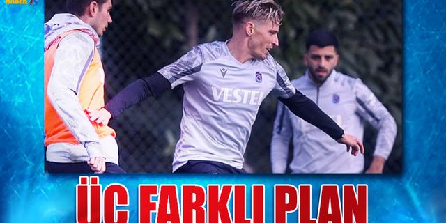 Trabzonspor'da Üç Farklı Plan