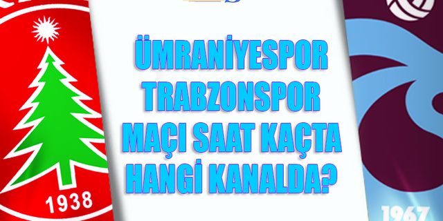 Ümraniyespor - Trabzonspor Maçı Saat Kaçta Hangi Kanalda?