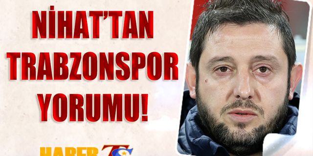 Nihat Kahveci Trabzonspor'un Galibiyetini Değerlendirdi