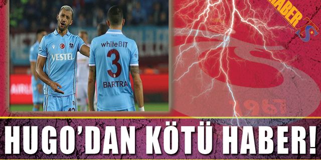 Hugo'dan Trabzonspor'a Kötü Haber