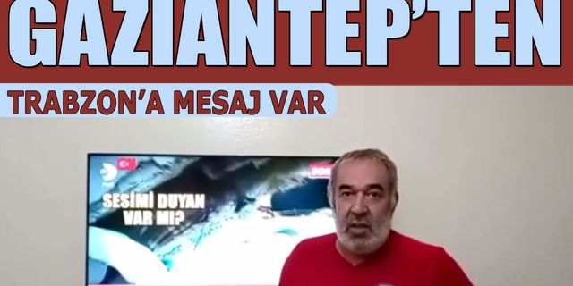 Gaziantep'ten Trabzon'a Mesaj Var