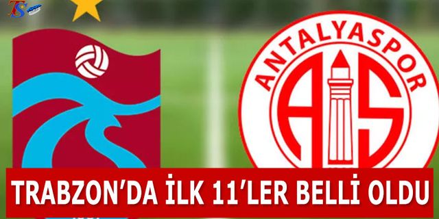 Trabzonspor Antalyaspor Maçı 11'leri Belli Oldu
