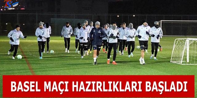 Trabzonspor'da Basel Maçı Hazırlıkları Başladı