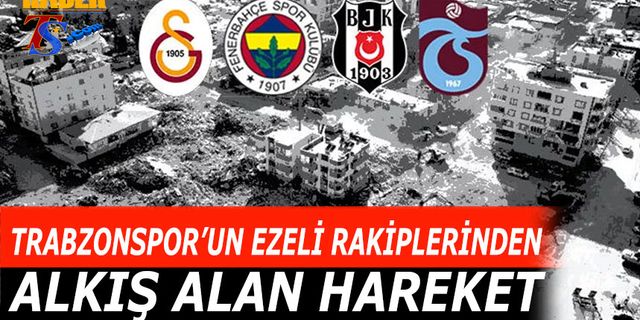 Trabzonspor'un Ezeli Rakiplerinden Alkış Alan Hareket
