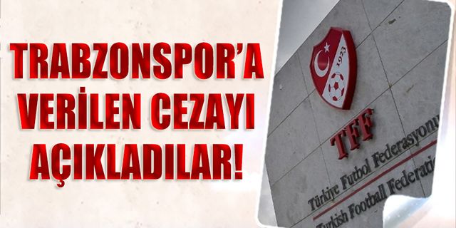 Trabzonspor'a Verilen Cezayı Açıkladılar!