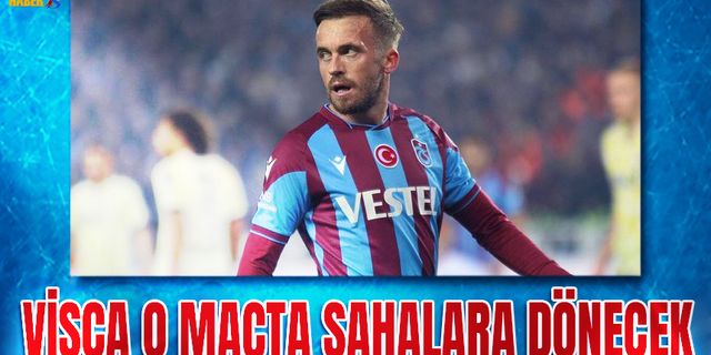 Visca O Maçta Sahalara Geri Dönecek