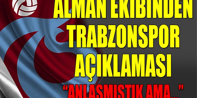 Alman Ekibinden Trabzonspor Açıklaması