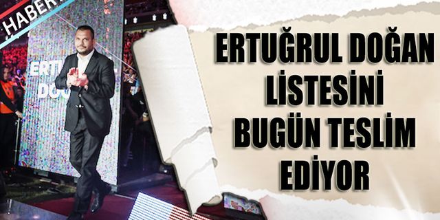 Ertuğrul Doğan Yönetim Listesini Bugün Teslim Edecek