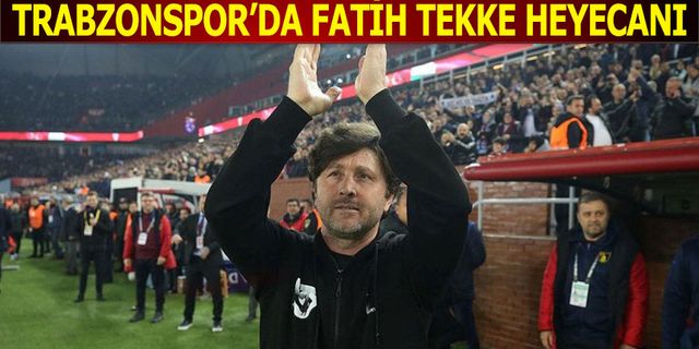 Trabzonspor'da Fatih Tekke Heyecanı