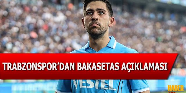 Trabzonspor'dan Bakasetas Açıklaması