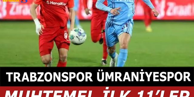 Trabzonspor Ümraniyespor Maçı Muhtemel Kadroları