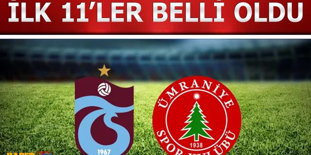 Trabzonspor Ümraniyespor Maçı 11'leri Belli Oldu