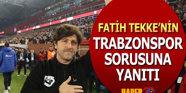 Fatih Tekke'nin Trabzonspor Cevabı