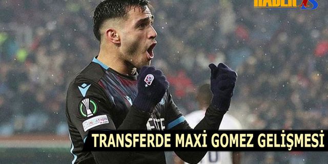 Transferde Maxi Gomez Gelişmesi