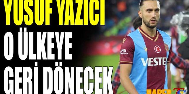 Yusuf Yazıcı Geri Dönecek