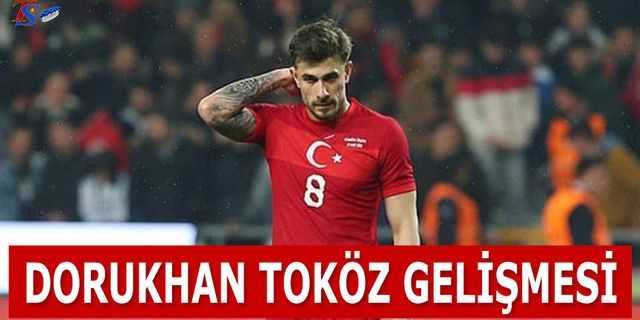 Dorukhan Toköz Gelişmesi