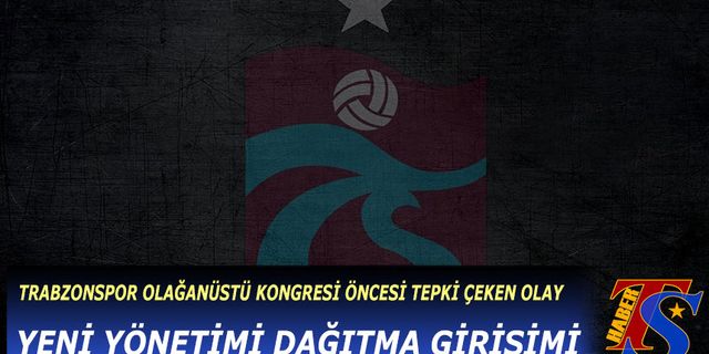 Trabzonspor Olağanüstü Kongresi Öncesi Tepki Çeken Gelişme