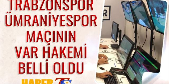 Trabzonspor Ümraniyespor Maçının VAR Hakemi Belli Oldu