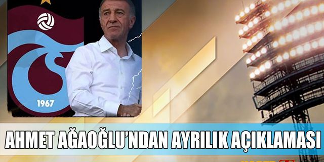 Ahmet Ağaoğlu'ndan Ayrılık Açıklaması
