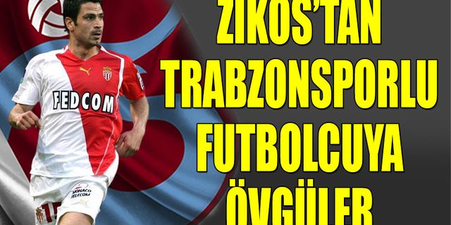 Zikos'tan Trabzonsporlu Futbolcuya Övgüler