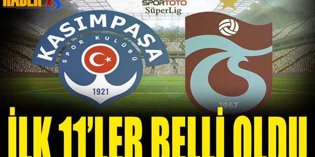 Kasımpaşa Trabzonspor Maçı 11'leri Belli Oldu