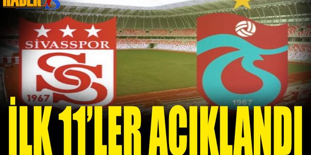 Sivasspor Trabzonspor Maçı 11'leri Belli Oldu