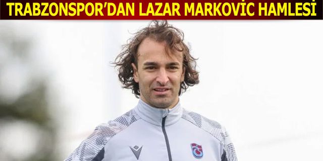 Trabzonspor'dan Lazar Markovic Hamlesi