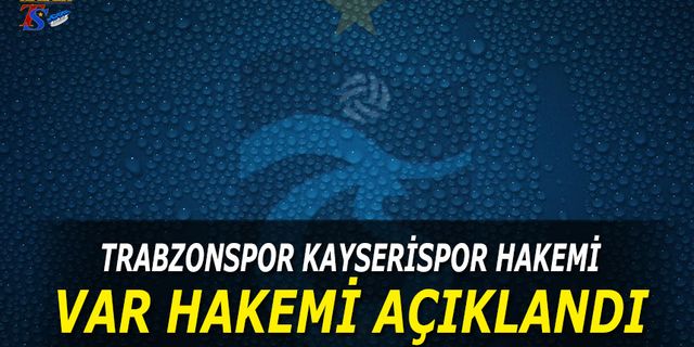 Trabzonspor Kayserispor Karşılaşmasının VAR Hakemi Açıklandı
