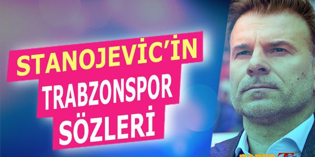 Stanojevic'in Trabzonspor Maçı Öncesi Açıklamaları