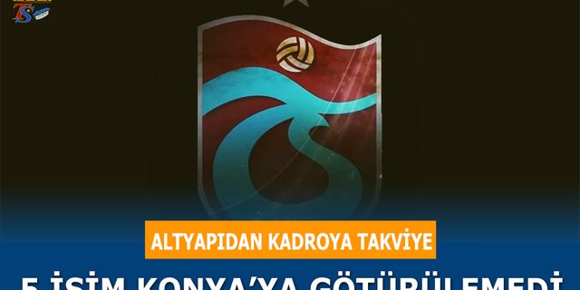 Trabzonspor'un Konyaspor Maçı Kafile Kadrosu Belli Oldu