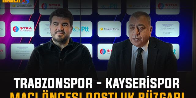 Trabzonspor - Kayserispor Maçı Öncesi Dostluk Rüzgarları