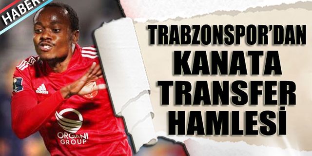 Trabzonspor'dan Kanata Transfer Hamlesi! İşte Detaylar