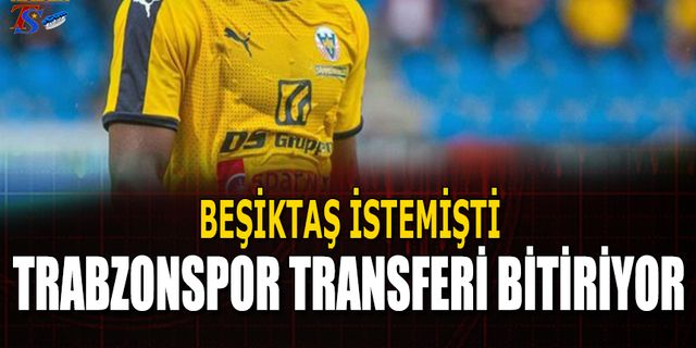 Beşiktaş İstemişti! Trabzonspor Transferi Bitiriyor