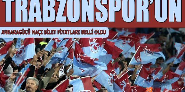 Trabzonspor Ankaragücü Maçı Bilet Fiyatları Belli Oldu