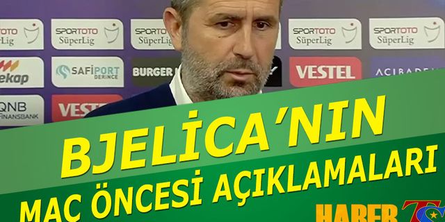 Bjelica'nın Trabzonspor Ankaragücü Maçı Öncesi Açıklamaları