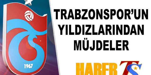 Trabzonspor'un Yıldızlarından Müjdeler