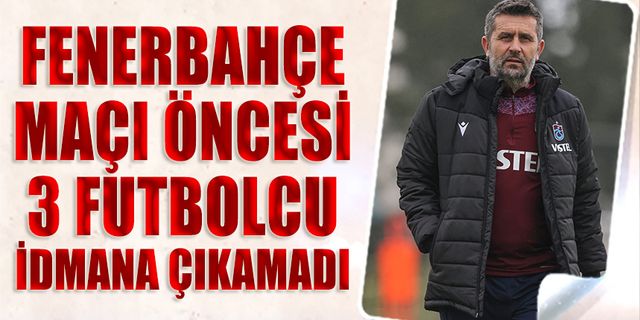 Fenerbahçe Maçı Öncesi Trabzonspor'da Eksikler