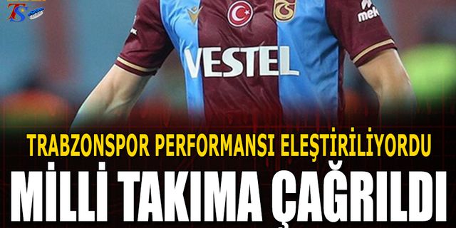 Trabzonspor Performansı Eleştiriliyordu! Milli Takımdan Davet Aldı
