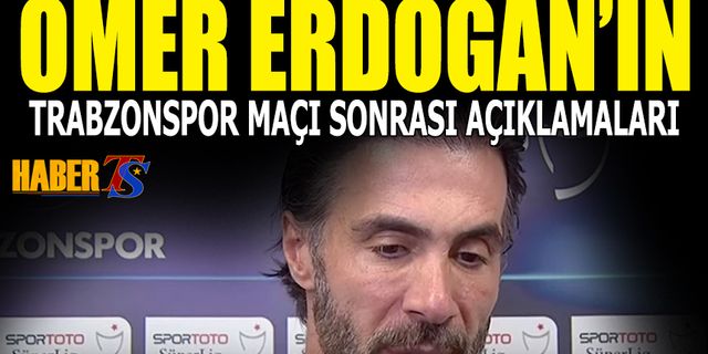 Ömer Erdoğan'ın Trabzonspor Maçı Sonrası Sözleri