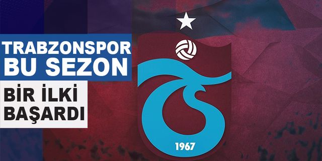 Trabzonspor Bu Sezon Bir İlki Başardı