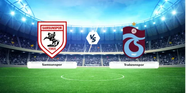 Samsunspor Trabzonspor Maçı Ne Zaman Saat Kaçta?