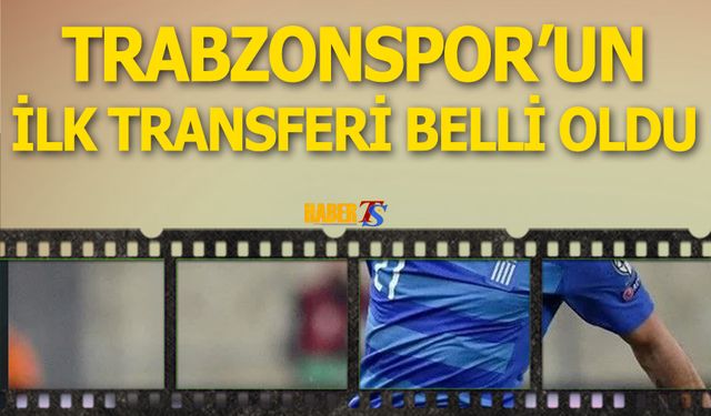 Trabzonspor'un Yeni Sezon Öncesi İlk Transferi Belli Oldu