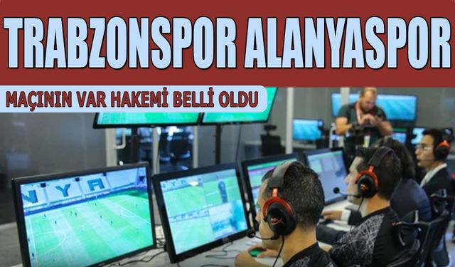 Trabzonspor Alanyaspor Maçının VAR Hakemi Açıklandı