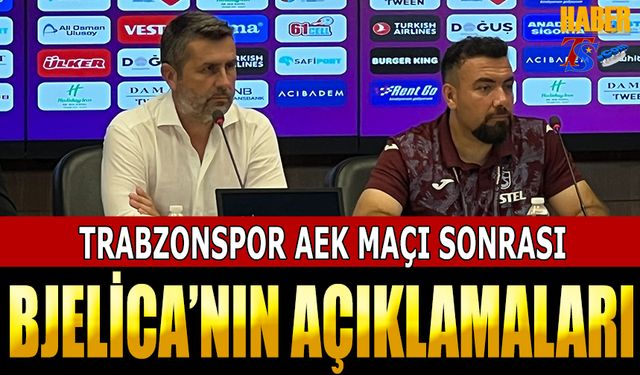 Trabzonspor AEK Maçı Sonrası Bjelica'nın Açıklamaları