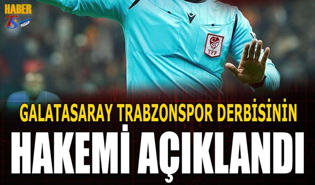 Galatasaray Trabzonspor Maçının Hakemi Açıklandı