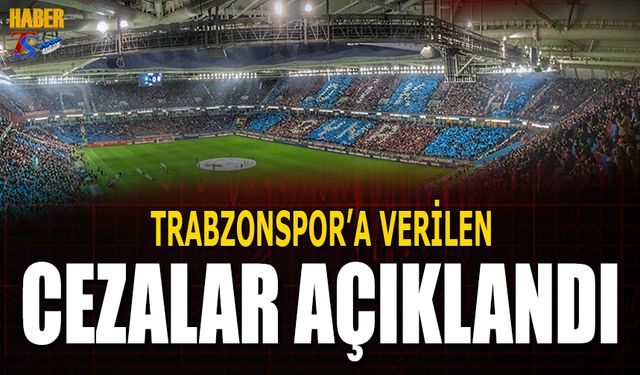 Trabzonspor'a Verilen Cezalar Açıklandı