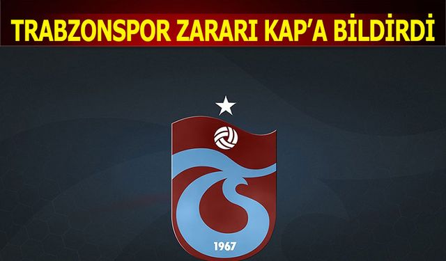 Trabzonspor Zararı KAP'a Bildirdi