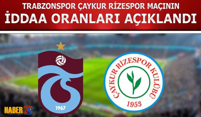 Trabzonspor Çaykur Rizespor Maçının İddaa Oranları Belli Oldu